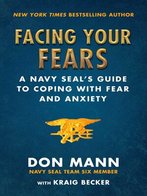 cover image of Facing Your Fears: a Navy SEAL's Guide to Coping With Fear and Anxiety